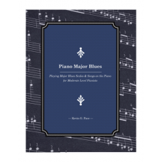 Piano Major Blues: Playing Major Blues Scales & Songs on the Piano for Moderate Level Pianists