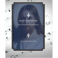 Sacred Choral Anthems, Hymn Arrangements for SATB Choir