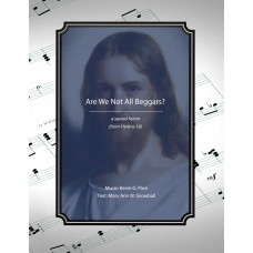 Are We Not All Beggars? - a sacred hymn