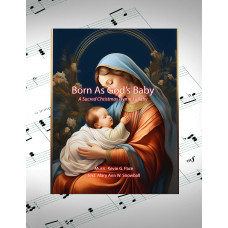 Born As God's Baby, a sacred Christmas hymn (lullaby)