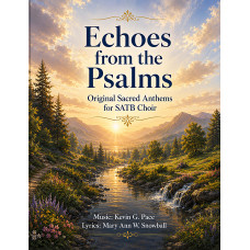 Echoes from the Psalms: Original Sacred Anthems for SATB Choir