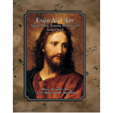 Even As I Am (Sacred Music Praising Attributes of Jesus Christ) 