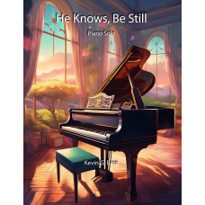 He Knows, Be Still - a piano solo