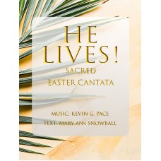 He Lives - a sacred Easter Cantata