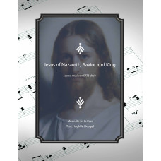 Jesus of Nazareth, Savior and King, sacred music for SATB choir (original music)