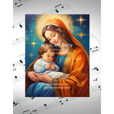 Jesus, My Baby - a sacred Christmas lullaby hymn