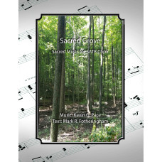 Sacred Grove, sacred music for SATB choir Sacred Grove, sacred music for SATB choir
