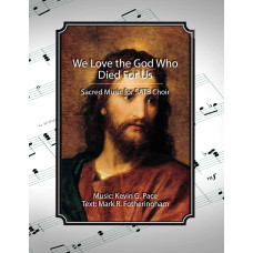 We Love the God Who Died For Us,  sacred music for SATB choir We Love the God Who Died For Us,  sacred music for SATB choir